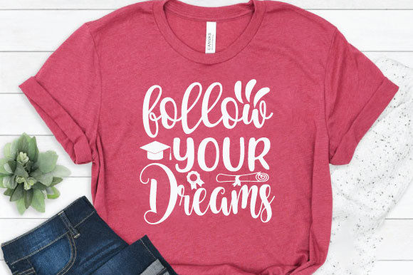 Follow Your Dreams Graphics for T-Shirt Designs