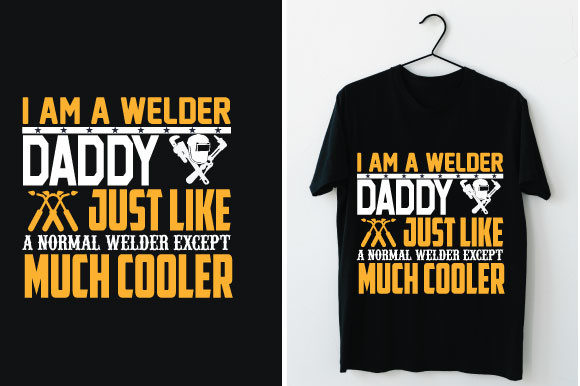 I Am a Welder Daddy Just Like a Normal: Graphics & T-Shirt Designs